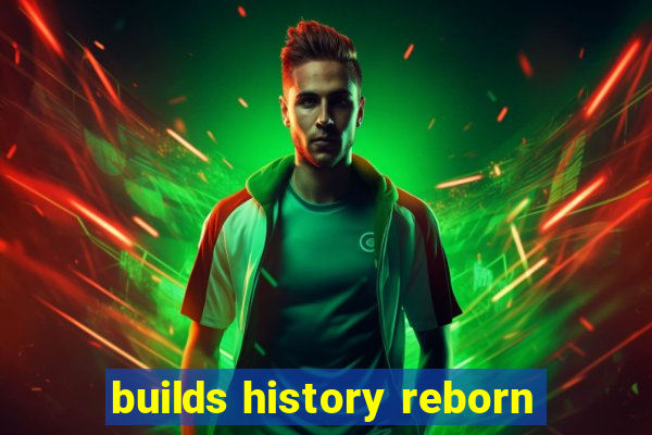 builds history reborn