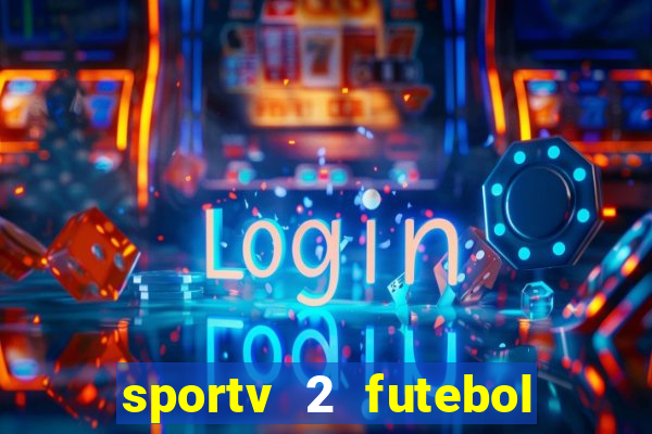 sportv 2 futebol play hd