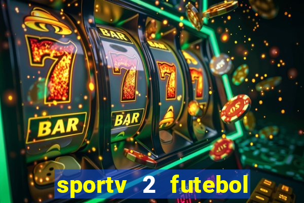 sportv 2 futebol play hd