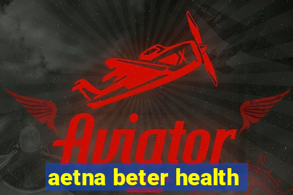 aetna beter health