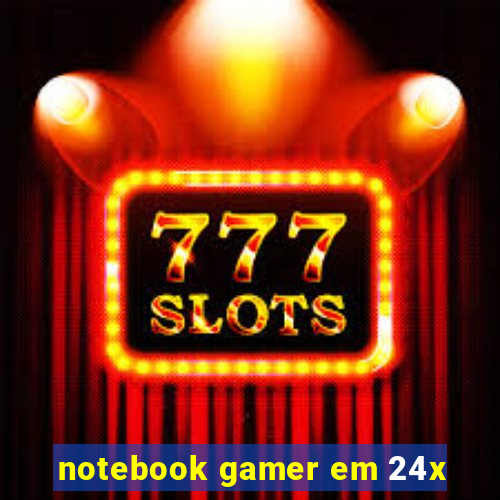 notebook gamer em 24x