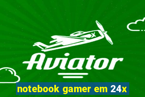 notebook gamer em 24x