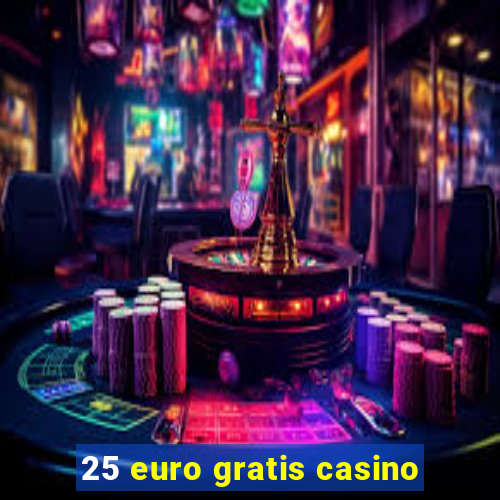 25 euro gratis casino