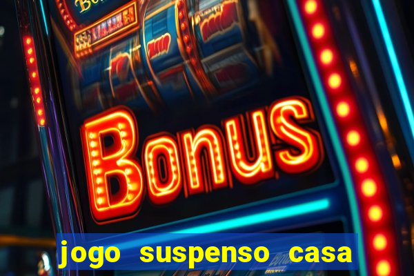 jogo suspenso casa de aposta