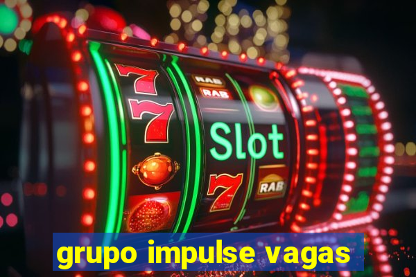 grupo impulse vagas