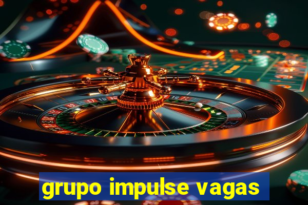 grupo impulse vagas