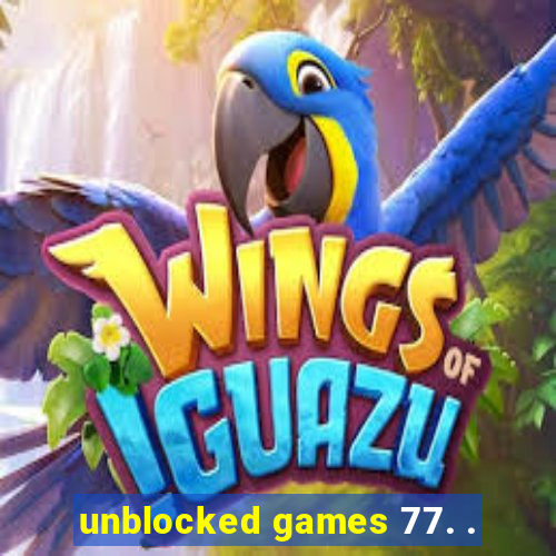 unblocked games 77. .