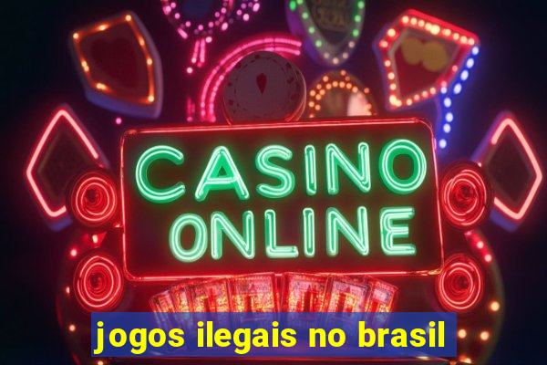 jogos ilegais no brasil