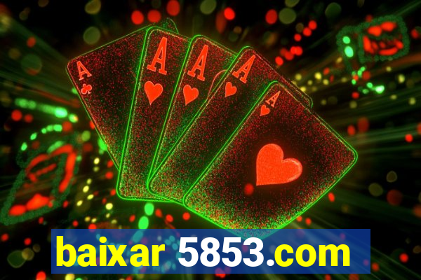 baixar 5853.com