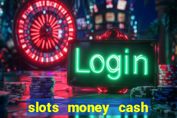 slots money cash xwbp kz