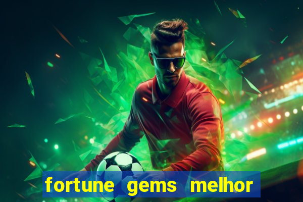 fortune gems melhor horario para jogar