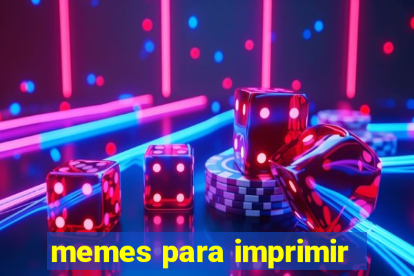 memes para imprimir