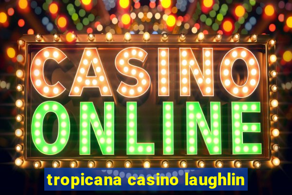 tropicana casino laughlin