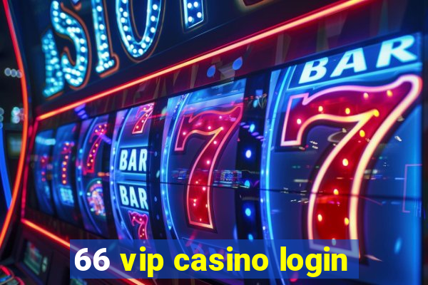 66 vip casino login