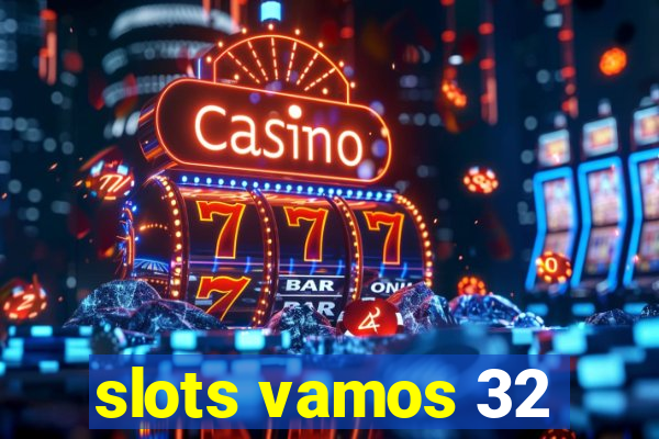 slots vamos 32