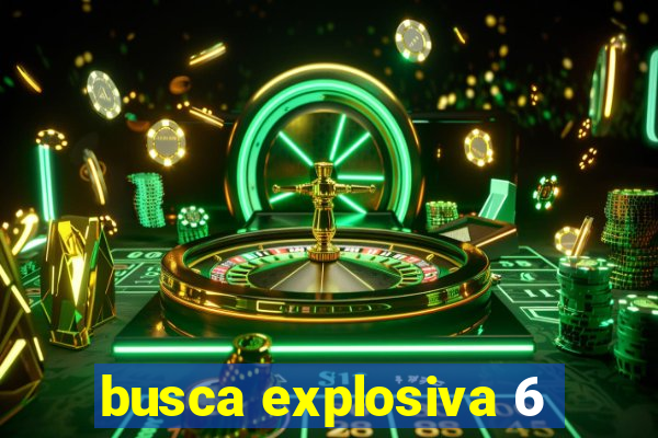 busca explosiva 6