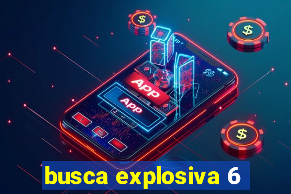 busca explosiva 6