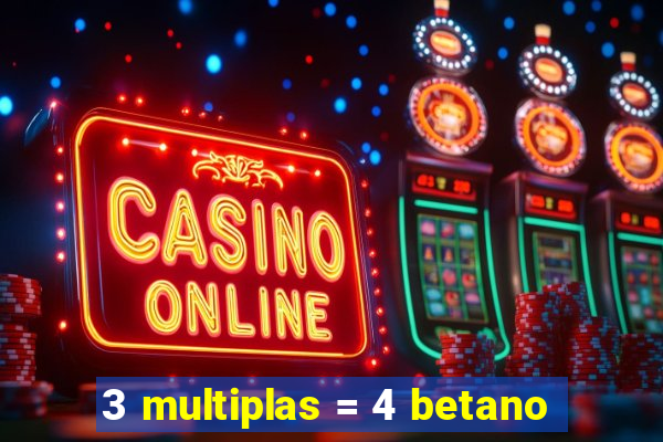 3 multiplas = 4 betano