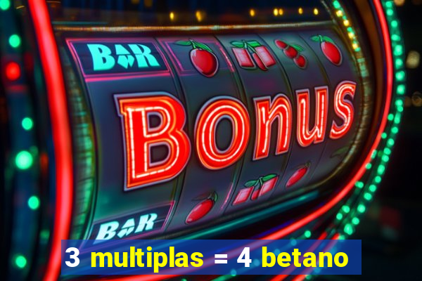 3 multiplas = 4 betano