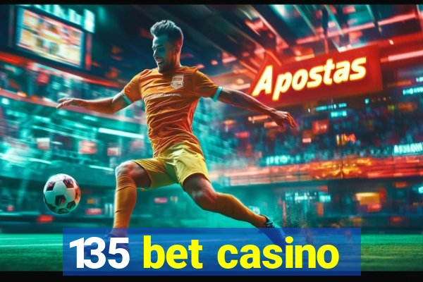 135 bet casino