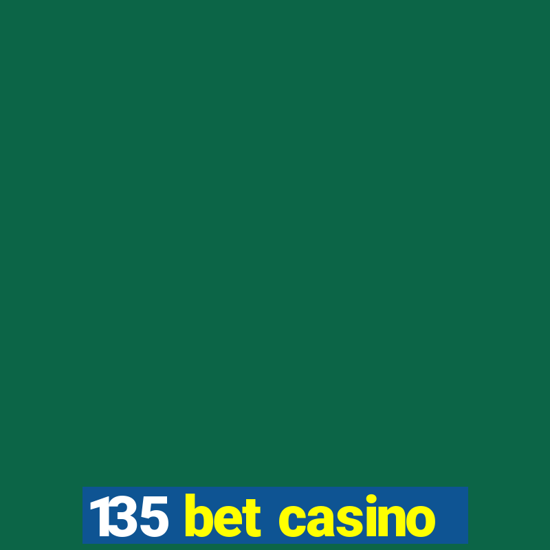 135 bet casino