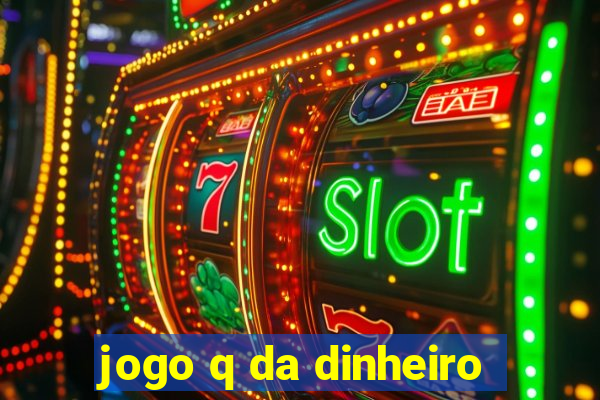 jogo q da dinheiro