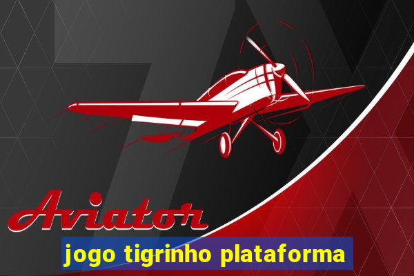 jogo tigrinho plataforma