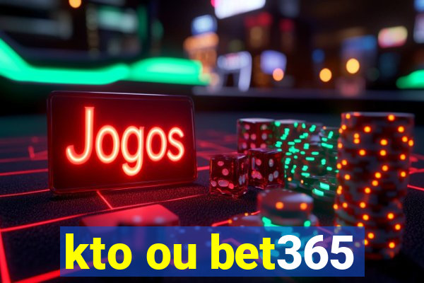 kto ou bet365