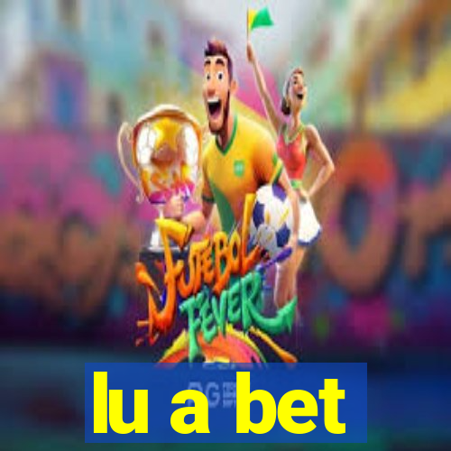 lu a bet