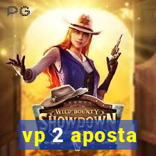 vp 2 aposta