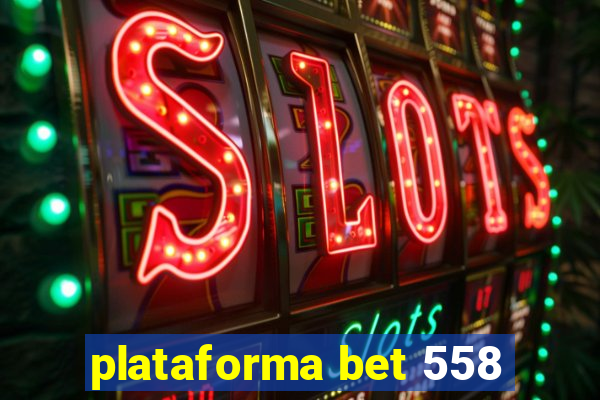 plataforma bet 558