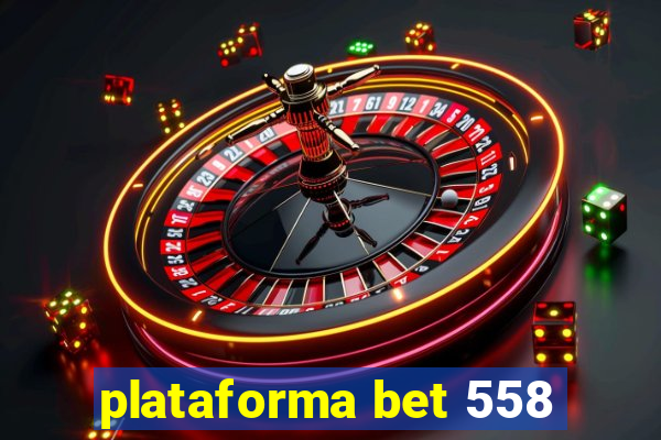 plataforma bet 558