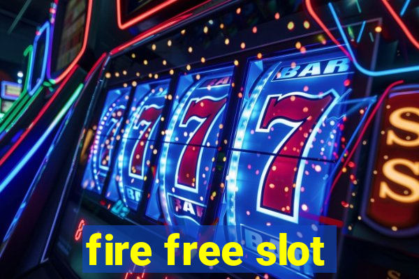 fire free slot