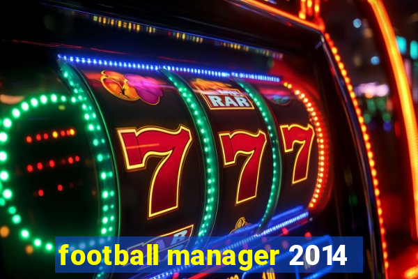 football manager 2014