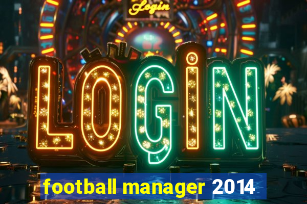 football manager 2014