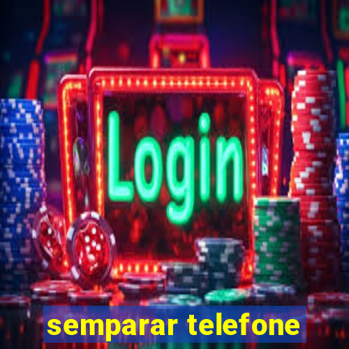 semparar telefone