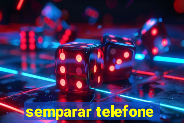 semparar telefone