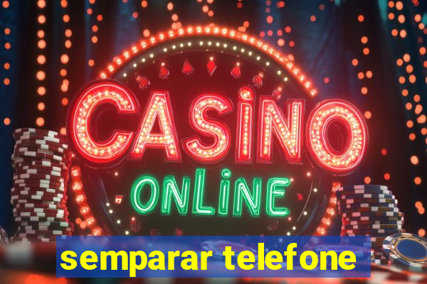 semparar telefone