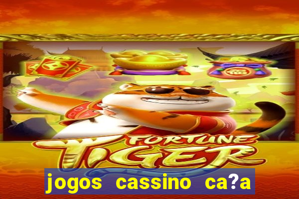 jogos cassino ca?a niqueis gratis