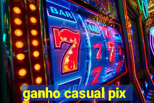 ganho casual pix