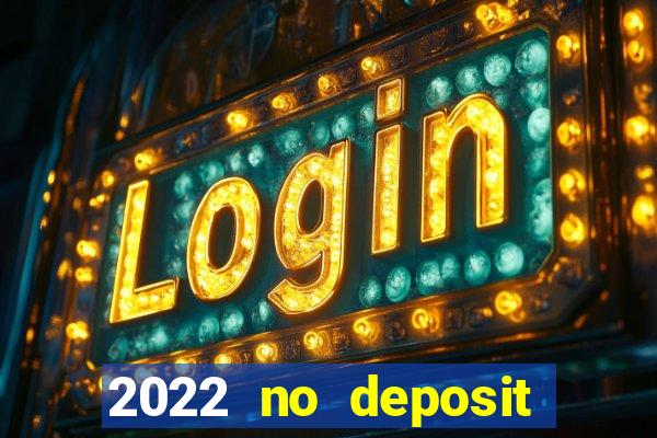 2022 no deposit bonus casino