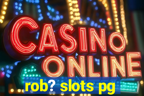 rob? slots pg