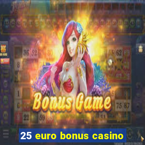 25 euro bonus casino