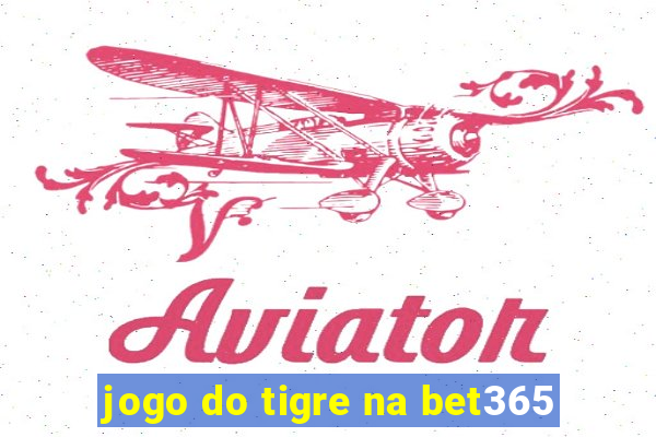 jogo do tigre na bet365