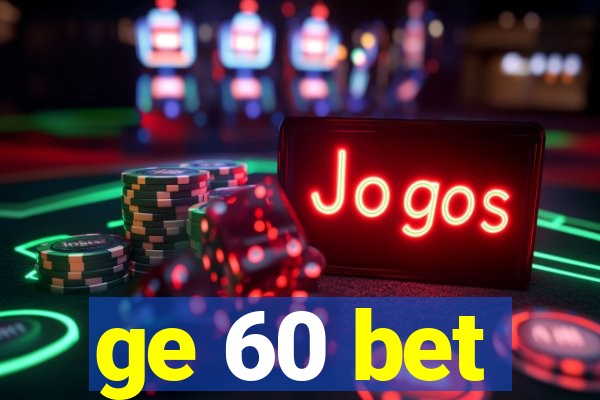 ge 60 bet