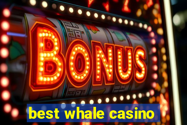 best whale casino