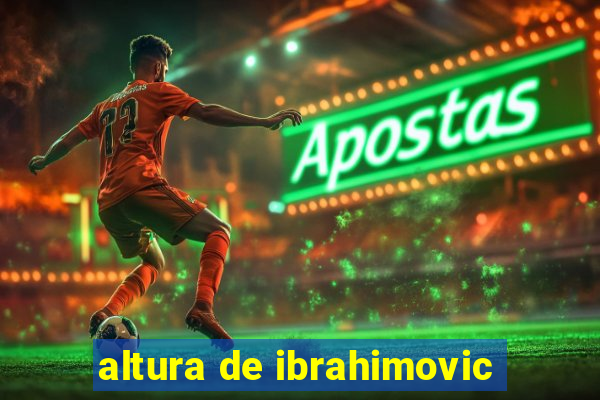 altura de ibrahimovic