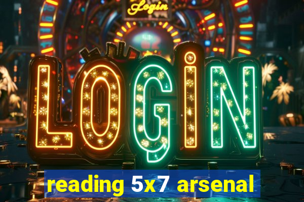 reading 5x7 arsenal