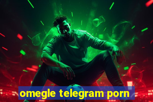 omegle telegram porn