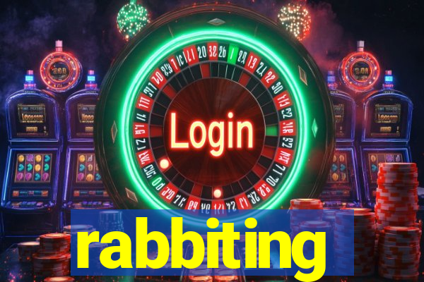 rabbiting